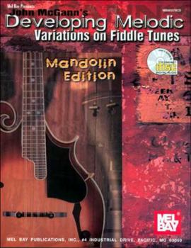 Paperback John McGann's Developing Melodic Variations on Fiddle Tunes: Mandolin Edition [With CD] Book