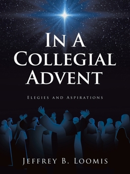Paperback In A Collegial Advent: Elegies and Aspirations Book