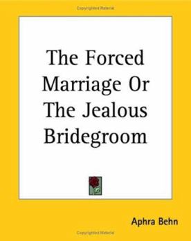 Paperback The Forced Marriage Or The Jealous Bridegroom Book
