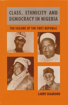 Hardcover Class, Ethnicity, and Democracy in Nigeria: The Failure of the First Republic Book