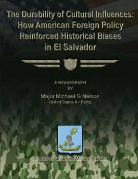 Paperback The Durability of Cultural Influences: How American Foreign Policy Reinforced Historical Biases in El Salvador Book