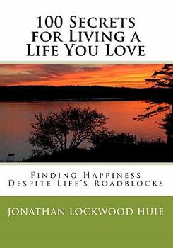 Paperback 100 Secrets for Living a Life You Love: Finding Happiness Despite Life's Roadblocks Book