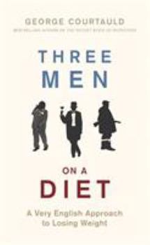 Hardcover Three Men on a Diet: A Very English Approach to Losing Weight Book