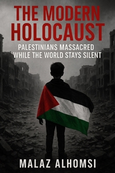 The Modern Holocaust:: Palestinians Massacred While the World Stays Silent