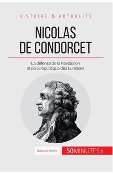 Paperback Nicolas de Condorcet: La défense de la Révolution et de la république des Lumières [French] Book