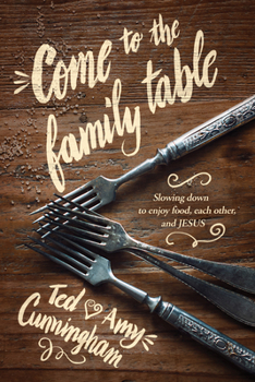 Paperback Come to the Family Table: Slowing Down to Enjoy Food, Each Other, and Jesus Book