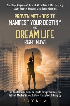 Paperback Proven Methods To Manifest Your Destiny & Dream Life Right Now! [Large Print] Book