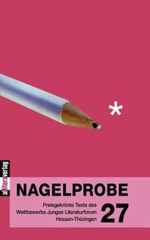 Paperback Nagelprobe 27: Preisgekrönte Texte des Wettbewerbs Junges Literaturforum Hessen-Thüringen [German] Book