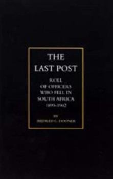 Hardcover Last Post: Being a Roll of All Officers ( Naval, Military or Colonial) Who Gave Their Lives for Their Queen, King & Country in Th Book