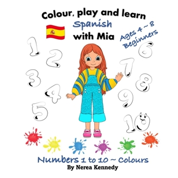 Paperback Colour, play and learn Spanish with Mia: Numbers 1 to 10 & Colours Book