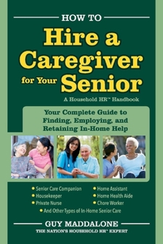 Paperback How to Hire a Caregiver for Your Senior: Your Complete Guide to Finding, Employing, and Retaining In-Home Help Volume 1 Book