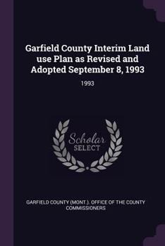 Paperback Garfield County Interim Land use Plan as Revised and Adopted September 8, 1993: 1993 Book
