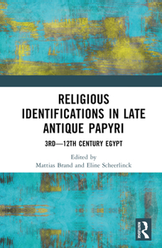 Hardcover Religious Identifications in Late Antique Papyri: 3rd-12th Century Egypt Book