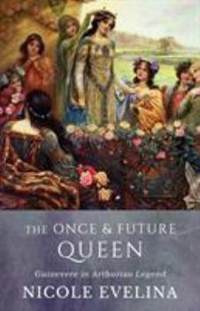 Paperback The Once and Future Queen: Guinevere in Arthurian Legend Book