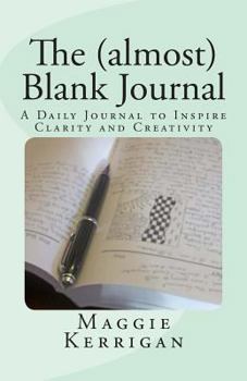 The (almost) Blank Journal: A Daily Journal to Inspire Clarity and Creativity