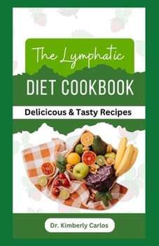 Paperback The Lymphatic Diet Cookbook: Easy Anti Inflammatory Recipes to Prevent Lymphedema Book