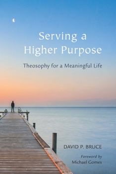 Paperback Serving a Higher Purpose: Theosophy for a Meaningful Life Book