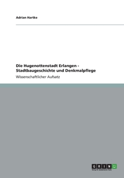 Paperback Die Hugenottenstadt Erlangen - Stadtbaugeschichte und Denkmalpflege [German] Book