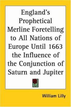Paperback England's Prophetical Merline Foretelling to All Nations of Europe Until 1663 the Influence of the Conjunction of Saturn and Jupiter Book