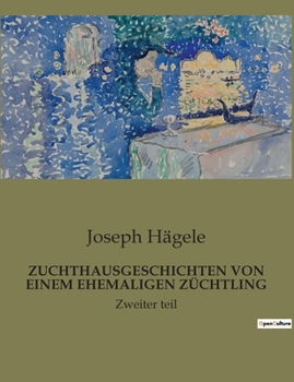 Paperback Zuchthausgeschichten Von Einem Ehemaligen Züchtling: Zweiter teil [German] Book