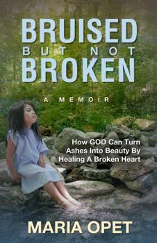 Paperback Bruised but Not Broken: The Story of a Rejected Girl and God's Incredible Grace Book