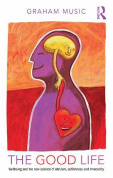 Paperback The Good Life: Wellbeing and the new science of altruism, selfishness and immorality Book