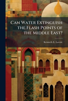 Paperback Can Water Extinguish the Flash Points of the Middle East? Book