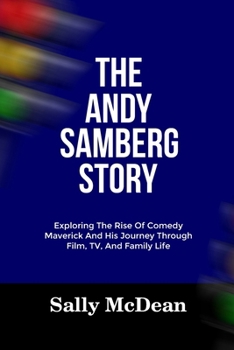 Paperback The Andy Samberg Story: Exploring The Rise Of Comedy Maverick And His Journey Through Film, TV, And Family Life Book