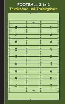 Football 2 in 1 Taktikboard und Trainingsbuch: Taktikbuch für Trainer und Spieler, Spielstrategie, Training, Gewinnstrategie, Spieltechnik, Kampf, ... Coaching Anweisungen, Taktik