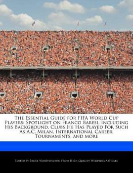 Paperback The Essential Guide for Fifa World Cup Players: Spotlight on Franco Baresi, Including His Background, Clubs He Has Played for Such as A.C. Milan, Inte Book