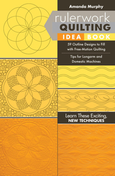 Paperback Rulerwork Quilting Idea Book: 59 Outline Designs to Fill with Free-Motion Quilting, Tips for Longarm and Domestic Machines Book