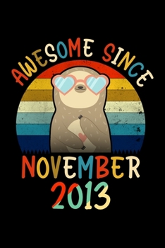 Awesome Since November 2013: Happy Birthday Notebook For 6 Year Old Boy Girl / Notebook 6th Birthday Gift for Sloths GirlS / 6x9 Unique Diary / 120 ... / Cute Composition Book (Sloth Birthday Gift)