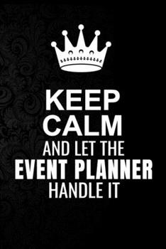 Paperback Keep Calm and Let the Event planner Handle It: 6*9 Inch 100 Pages Event planner Blanked Lined Journal / Notebooks as Gift for Your friend, coworker, S Book