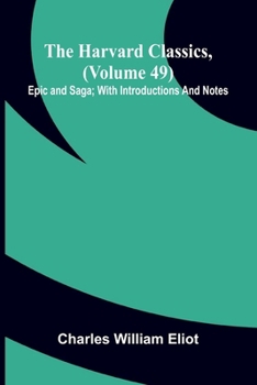 Epic and Saga: Beowulf, Song of Roland, Destruction of Da Derga's Hostel, Story of the Volsungs and Niblungs (Harvard Classics, Part 49)