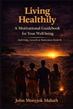 Living Healthily: A Motivational Guidebook for Your Well-being