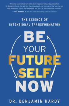 Paperback Be Your Future Self Now: The Science of Intentional Transformation Book