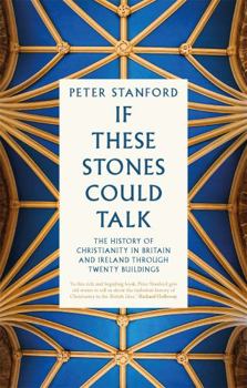 Hardcover If These Stones Could Talk: The History of Christianity in Britain and Ireland through Twenty Buildings Book