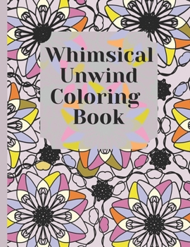 Paperback Whimsical Unwind Coloring Book: Relax And Stress Relieving Patterns For Adults Book