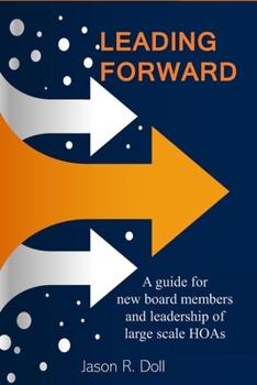 Paperback Leading Forward: A guide for new board members and leadership of large scale HOAs Book