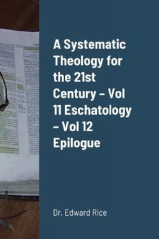 Paperback A Systematic Theology for the 21st Century - Vol 11 Eschatology - Vol 12 Epilogue Book