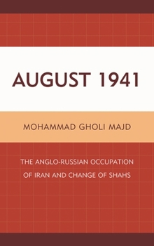Hardcover August 1941: The Anglo-Russian Occupation of Iran and Change of Shahs Book