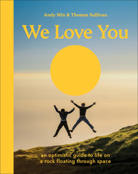 Hardcover We Love You: An Optimistic Guide to Life on a Rock Floating Through Space Book