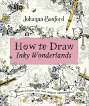 Paperback How to Draw Inky Wonderlands: Create and Colour Your Own Magical Adventure Book