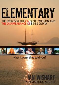 Paperback Elementary: The Explosive File on Scott Watson and the Disappearance of Ben & Olivia - What Haven't They Told You? Book
