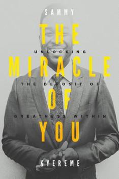 Paperback The Miracle of You: Unlocking the Deposit of Greatness Within Book