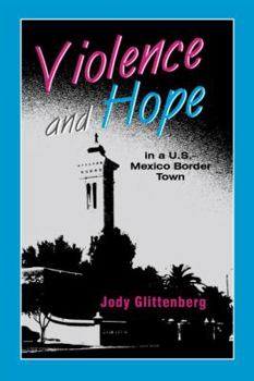 Paperback Violence and Hope in A U.S.-Mexico Border Town Book