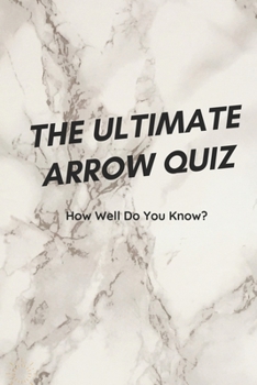 Paperback The Ultimate Arrow Quiz: How Well Do You Know?: Arrow Trivia Book