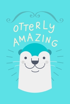 Paperback Otterly Amazing: Funny Cute Otter Marine Mammal Lover Small Lined Notebook for Work / School / Men / Women 6" x 9" Book
