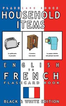 Paperback Household Items - English to French Flash Card Book: Black and White Edition - French for Kids Book