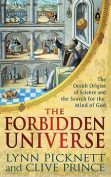 Hardcover The Forbidden Universe: The Occult Origins of Science and the Search for the Mind of God Book